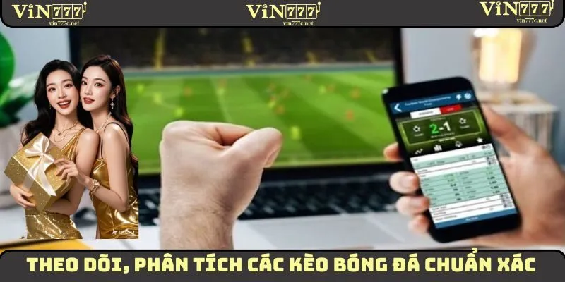 Các Kèo Bóng Đá Hot Bậc Nhất Thị Trường Nên Tham Khảo 3 Theo dõi, phân tích các kèo bóng đá chuẩn xác