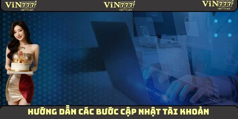 Cập Nhật Tài Khoản VIN777 - Hướng Dẫn Tận Tình Cho Tân Thủ 3 Hướng dẫn các thành viên cách cập nhật tài khoản VIN777
