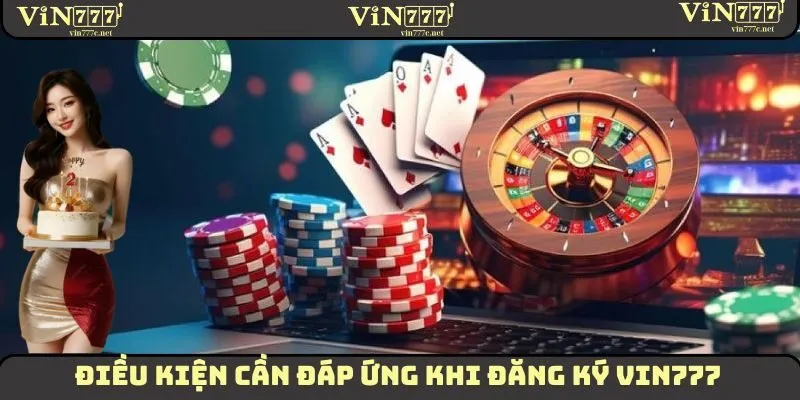 Đăng Ký VIN777 - Hướng Dẫn Các Bước Thực Hiện Chuẩn Chỉ Nhất 2 Điều kiện cần đáp ứng khi thực hiện đăng ký VIN777