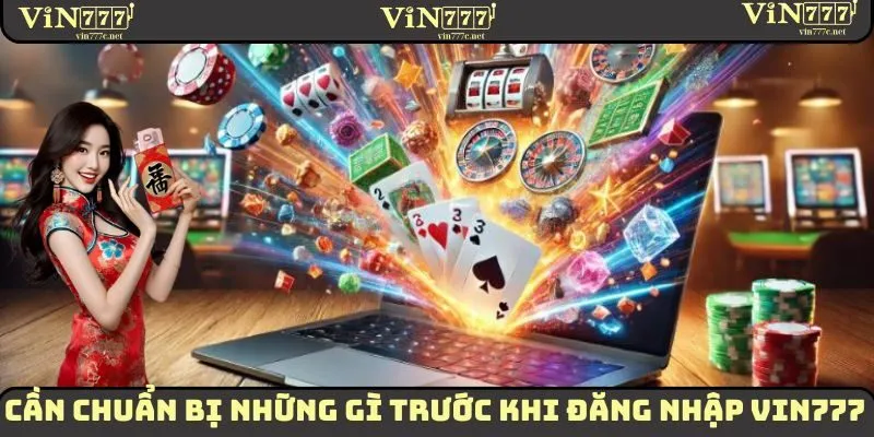 Đăng Nhập VIN777 - Thao Tác Vô Cùng Quan Trọng Cần Nắm Vững 2 Một số yêu cầu cần ghi nhớ trước khi đăng nhập VIN777