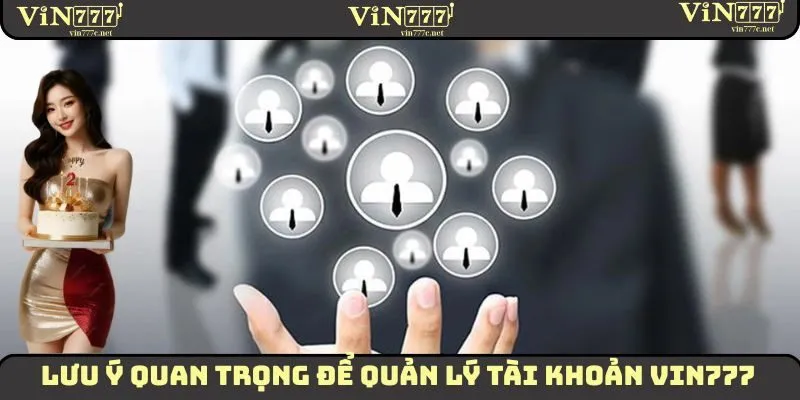 Lưu ý quan trọng để quản lý tài khoản VIN777