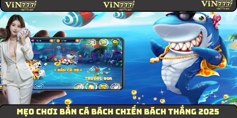 Mẹo Chơi Bắn Cá Bách Chiến, Bách Thắng Từ Chuyên Gia 2025