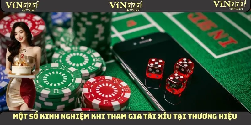 Tài Xỉu VIN777 - Thông Tin Cần Nắm Để Tham Gia Cá Cược 3 Một số kinh nghiệm khi tham gia tài xỉu tại thương hiệu
