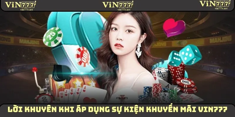 Một vài lời khuyên khi áp dụng sự kiện khuyến mãi VIN777