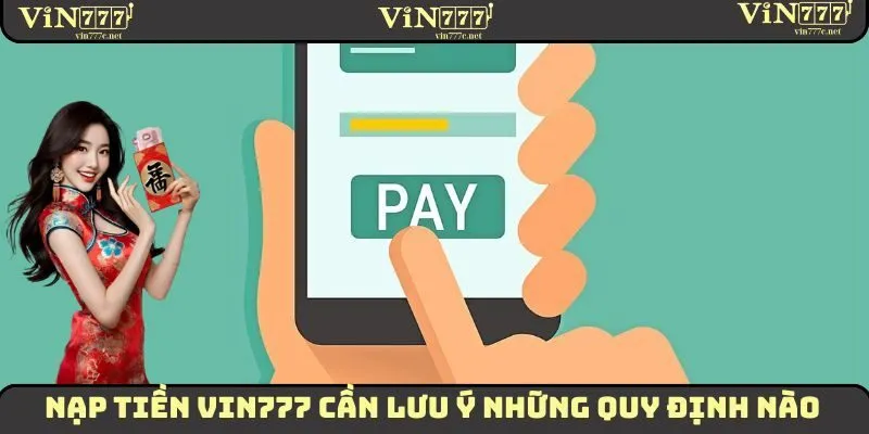 Nạp Tiền VIN777 - Hướng Dẫn Tân Thủ Thực Hiện Nhanh Chóng 3 Những lưu ý quan trọng cần biết khi nạp tiền VIN777