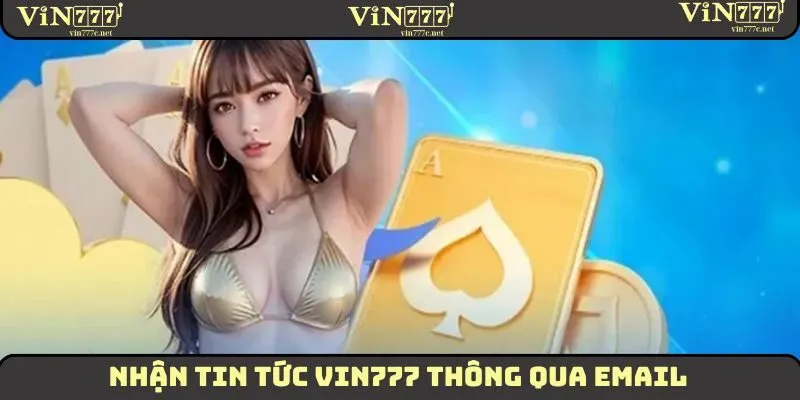 Nhận tin tức VIN777 thông qua email