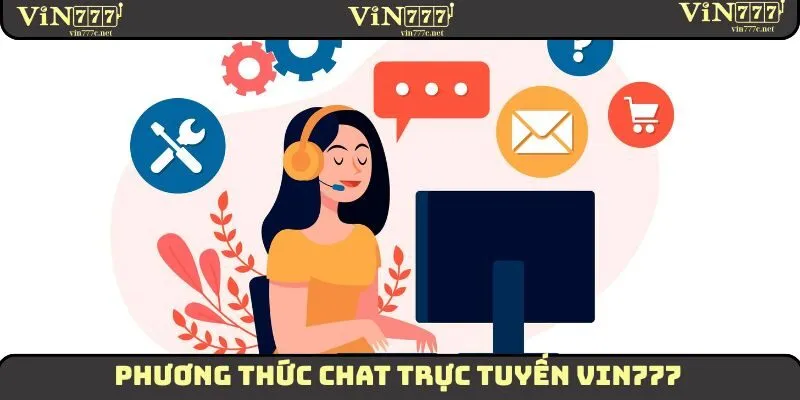 Liên Hệ VIN777 Nhận Hỗ Trợ Nhanh Chóng Và Hiệu Quả 2025 2 Phương thức chat trực tuyến VIN777