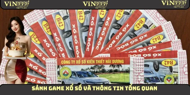 Xổ Số VIN777 - Sảnh Đổi Thưởng Với Phần Quà Hàng Tỷ Đồng 1 Sảnh game xổ số và thông tin tổng quan