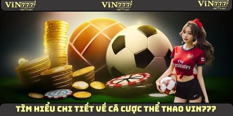 Tìm hiểu chi tiết về cá cược thể thao VIN777