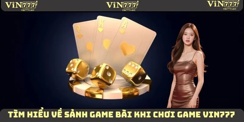 Game VIN777 | Trải Nghiệm Top 5 Sảnh Cá Cược Đỉnh Cao 3 Tìm hiểu về sảnh game bài khi chơi game VIN777