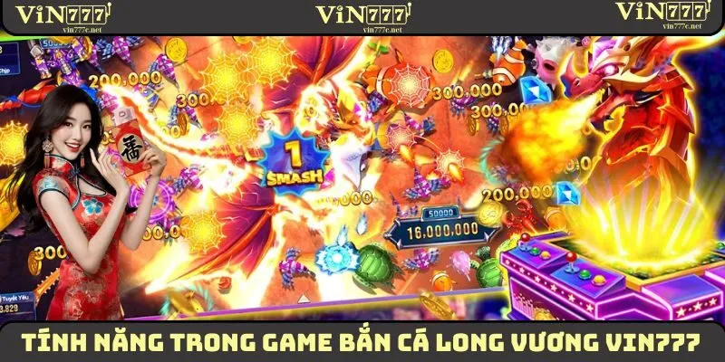 Bắn Cá Long Vương - Trải Nghiệm Săn Bắt Đẳng Cấp Nhất 2025 2 Tính năng trong game Bắn Cá Long Vương VIN777