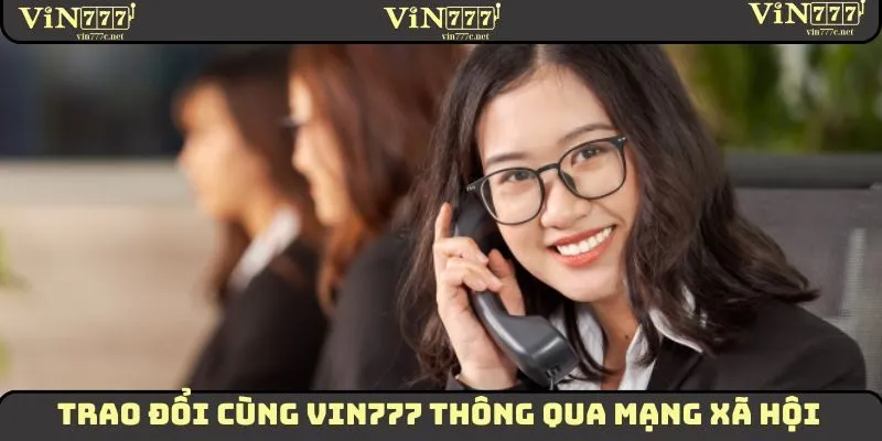 Liên Hệ VIN777 Nhận Hỗ Trợ Nhanh Chóng Và Hiệu Quả 2025 3 Trao đổi cùng VIN777 thông qua mạng xã hội